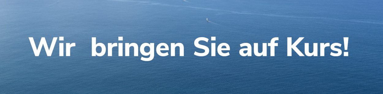 Wir bringen Sie auf Kurs!